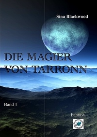Sina Blackwood - Die Magier von Tarronn - Band 1.