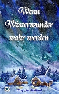 Sina Blackwood - Wenn Winterwunder wahr werden.