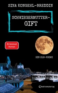 Sina Kongehl-Breddin - Schwiegermuttergift - Ein Elb-Krimi.