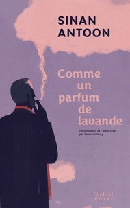 Sinan Antoon - Comme un parfum de lavande.