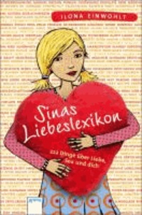 Sinas Liebeslexikon - 222 Dinge über Liebe, Sex und dich.