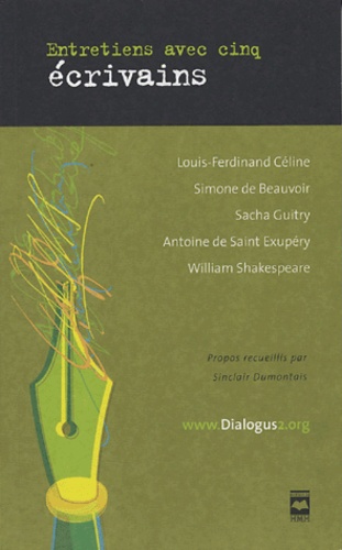 Sinclair Dumontais - Entretiens avec cinq écrivains - Céline, Beauvoir, Guitry, Saint Exupéry, Shakespeare.
