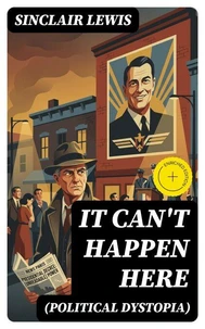 IT CAN'T HAPPEN HERE (Political Dystopia)