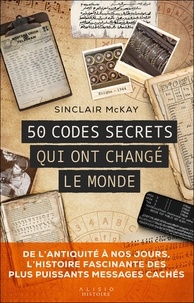 Sinclair McKay - 50 codes secrets qui ont changé le monde.