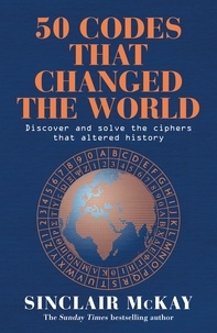 Télécharger les livres français en pdf 50 Codes that Changed the World  - . . . And Your Chance to Solve Them! FB2 MOBI ePub par Sinclair Mckay (Litterature Francaise) 9781472297228
