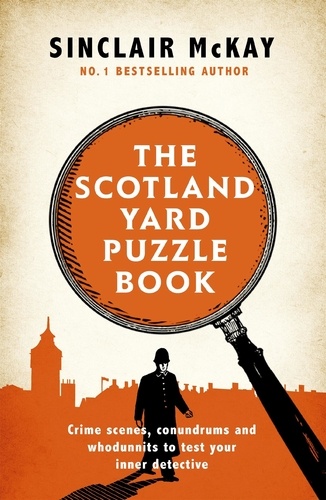 The Scotland Yard Puzzle Book. Crime Scenes, Conundrums and Whodunnits to test your inner detective