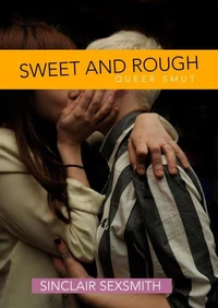 Sweet &amp; Rough: Queer Kink Erotica