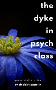 The Dyke in Psych Class: Queer Kink Erotica