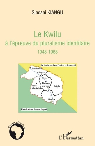 Sindani Kiangu - Le Kwilu à l'épreuve du pluralisme identitaire 1948-1968.