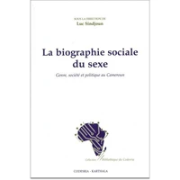 La Biographie Sociale Du Sexe. Genre, Societe Et Politique Au Cameroun
