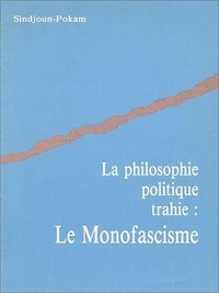  Sindjoun-Pokam - La philosophie politique trahie : Le monofascisme.