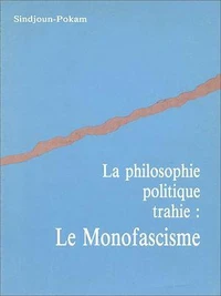 La philosophie politique trahie : Le monofascisme
