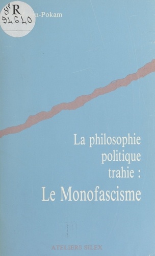 La Philosophie politique trahie : Le Monofascisme