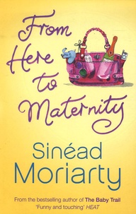 Sinéad Moriarty - From Here to Maternity.