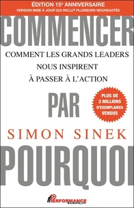 Commencer par pourquoi - Comment les grands leaders nous inspirent à passer à l'action
