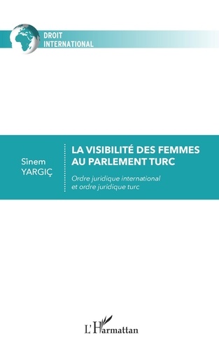 La visibilité des femmes au parlement turc. Ordre juridique international et ordre juridique turc