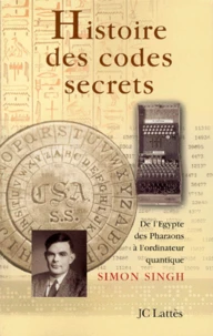 Histoire Des Codes Secrets. De L'Egypte Des Pharaons A L'Ordinateur Quantique
