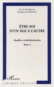 Etre soi d'un âge à l'autre. Famille et individualisation, Tome 2