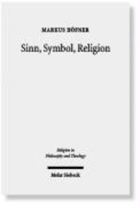 Sinn, Symbol, Religion - Theorie des Zeichens und Phänomenologie der Religion bei Ernst Cassirer und Martin Heidegger.