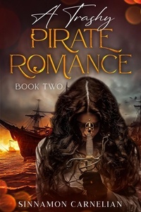  Sinnamon Carnelian - A Trashy Pirate Romance: Book Two - A Trashy Pirate Romance.