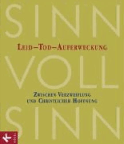 SinnVollSinn - Religion an Berufsschulen 1. Leid, Tod, Auferweckung - Zwischen Verzweiflung und christlicher Hoffnung.