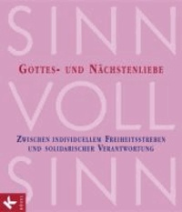 SinnVollSinn - Religion an Berufsschulen. Band 6: Gottes- und Nächstenliebe - Zwischen individuellem Freiheitsstreben und solidarischer Verantwortung.