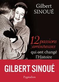 12 passions amoureuses qui ont changé l'Histoire