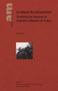 La raison du mouvement Territoires et réseaux de migrants albanais en Grèce