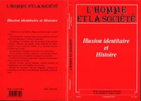 L'HOMME ET LA SOCIETE N°130 OCTOBRE-DECEMBRE 1998 : ILLUSION IDENTITAIRE ET HISTOIRE