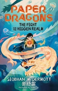 Siobhan McDermott - Paper Dragons - The Fight for the Hidden Realm.