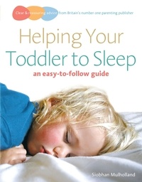 Siobhan Mulholland - Helping Your Toddler to Sleep - an easy-to-follow guide.