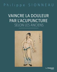 Vaincre la douleur par l'acupuncture selon les anciens