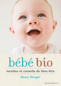 Sioux Berger - Bébé bio - Recettes et conseils de bien-être.