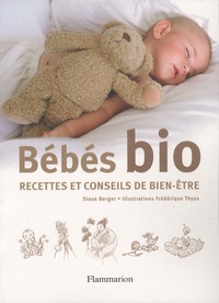 Sioux Berger et Frédérique Thyss - Bébés bio - Recettes et conseils de bien-être.
