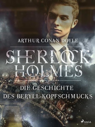 Sir Arthur Conan Doyle - Die Geschichte des Beryll-Kopfschmucks.