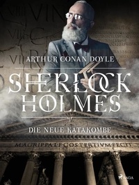 Sir Arthur Conan Doyle - Die neue Katakombe.