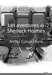Sir Arthur Conan Doyle - Les Aventures de Sherlock Holmes.