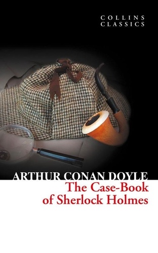 Sir Arthur Conan Doyle - The Case-Book of Sherlock Holmes.