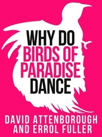 Sir David Attenborough et  Fuller - David Attenborough’s Why Do Birds of Paradise Dance.