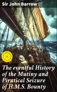 The eventful History of the Mutiny and Piratical Seizure of H.M.S. Bounty