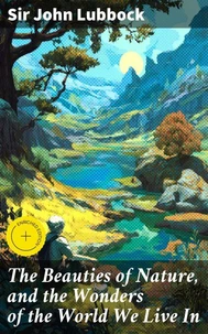 The Beauties of Nature, and the Wonders of the World We Live In