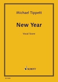 Sir michael Tippett - New Year - Opera in 3 acts. Réduction pour piano..