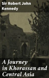 A Journey in Khorassan and Central Asia