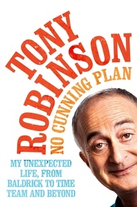 Sir Tony Robinson - No Cunning Plan - My Unexpected Life, from Baldrick to Time Team and Beyond.