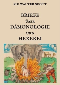 Sir Walter Scott - Briefe über Dämonologie und Hexerei.