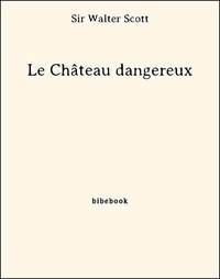 Livres gratuits en ligne pour télécharger des mp3 Le Château dangereux FB2 CHM par Sir Walter Scott (Litterature Francaise) 9782824704951