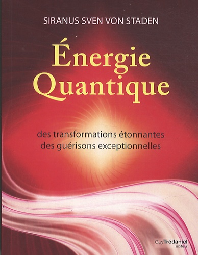 Energie quantique. Des transformations étonnantes, des guérisons exceptionnelles