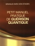 Siranus Sven Von Staden - Petit manuel pratique de guérison quantique.