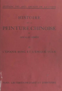 Histoire des arts anciens de la Chine : histoire de la peinture chinoise (2). L'époque Song et l'époque Yuan