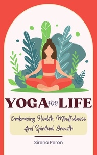  Sirena Peron - Yoga For Life - Embracing Health, Mindfulness And Spiritual Growth.